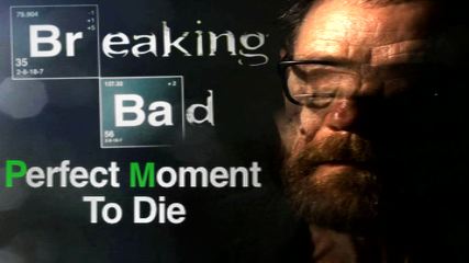 Breaking Bad-Perfect Moment To Die